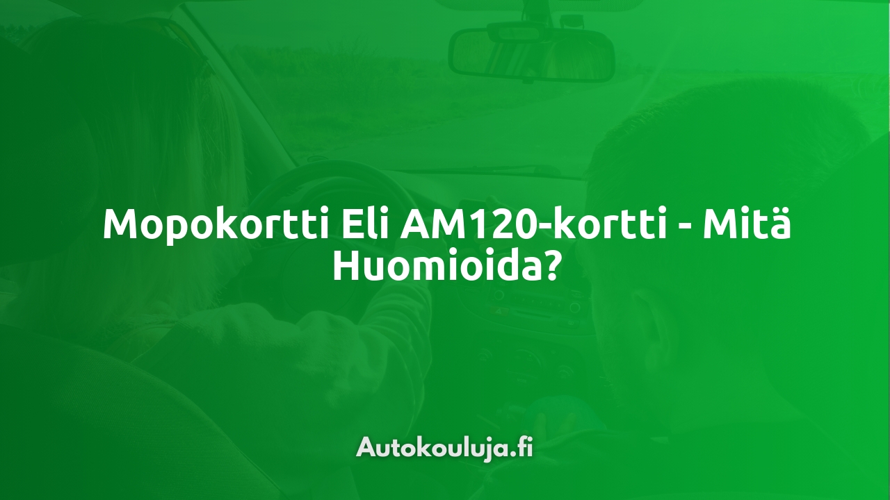 Mopokortti eli AM120-kortti - mitä huomioida?