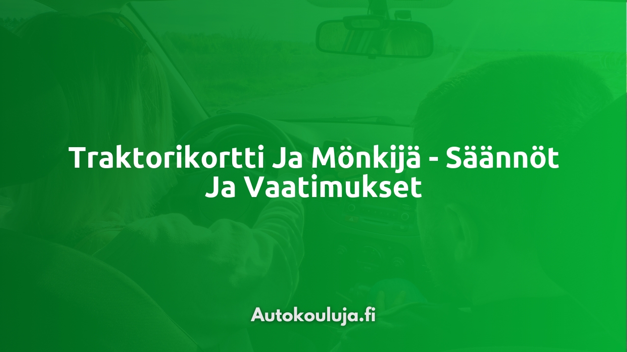 Traktorikortti ja mönkijä - Säännöt ja vaatimukset